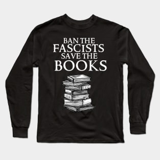 Ban The Fascists Save The Books Long Sleeve T-Shirt